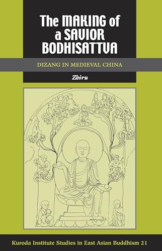 The Making of a Savior Bodhisattva: Dizang in Medieval China (Studies in East Asian Buddhism, 21) von University of Hawaii Press