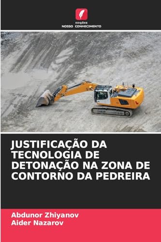 JUSTIFICAÇÃO DA TECNOLOGIA DE DETONAÇÃO NA ZONA DE CONTORNO DA PEDREIRA von Edições Nosso Conhecimento