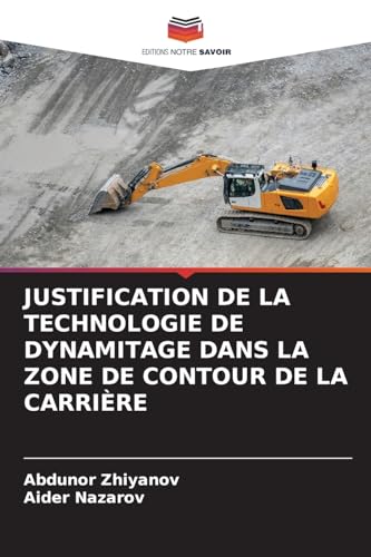 JUSTIFICATION DE LA TECHNOLOGIE DE DYNAMITAGE DANS LA ZONE DE CONTOUR DE LA CARRIÈRE von Editions Notre Savoir