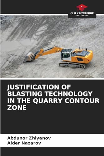 JUSTIFICATION OF BLASTING TECHNOLOGY IN THE QUARRY CONTOUR ZONE von Our Knowledge Publishing