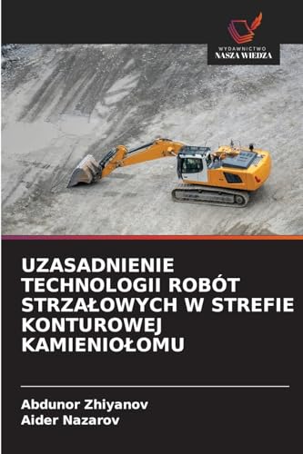 UZASADNIENIE TECHNOLOGII ROBÓT STRZA¿OWYCH W STREFIE KONTUROWEJ KAMIENIO¿OMU von Wydawnictwo Nasza Wiedza