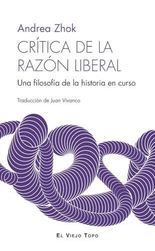 Crítica de la razón liberal: Una filosofía de la historia en curso Crítica de la razón liberal: Una filosofía de la historia en curso von El Viejo Topo