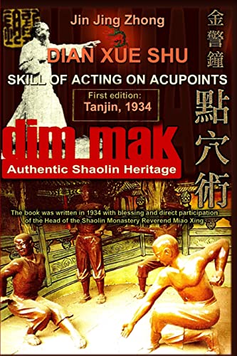 Authentic Shaolin Heritage: Dian Xue Shu (Dim Mak) - Skill Of Acting On Acupoints: (2nd Edition) (Shaolin Kung Fu Online Library)