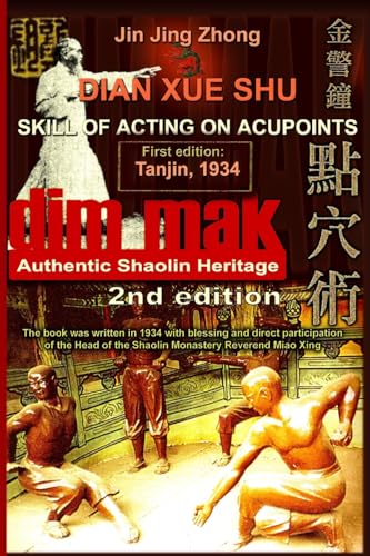 Authentic Shaolin Heritage: Dian Xue Shu (Dim Mak) - Skill Of Acting On Acupoints: (2nd Edition) (Shaolin Kung Fu Online Library) von CREATESPACE