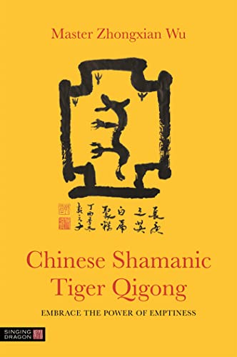 Chinese Shamanic Tiger Qigong: Embrace the Power of Emptiness von Singing Dragon