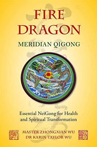 Fire Dragon Meridian Qigong: Essential NeiGong for Health and Spiritual Transformation von Singing Dragon