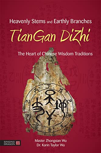 Heavenly Stems and Earthly Branches - TianGan DiZhi: The Heart of Chinese Wisdom Traditions von Singing Dragon