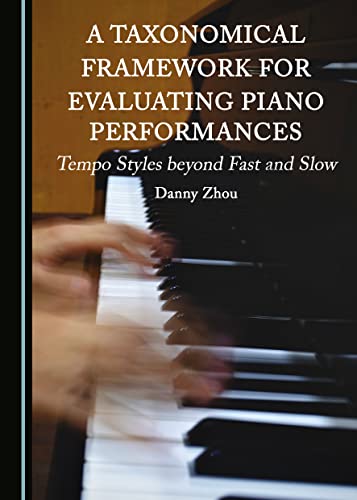 A Taxonomical Framework for Evaluating Piano Performances: Tempo Styles beyond Fast and Slow von Cambridge Scholars Publishing