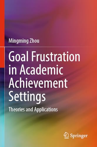 Goal Frustration in Academic Achievement Settings: Theories and Applications von Springer