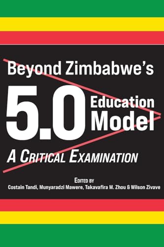 Beyond Zimbabwe's 5.0 Education Model: A Critical Examination Beyond Zimbabwe's 5.0 Education Model: A Critical Examination von Langaa RPCIG