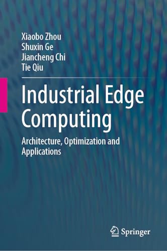 Industrial Edge Computing: Architecture, Optimization and Applications Industrial Edge Computing: Architecture, Optimization and Applications von Springer