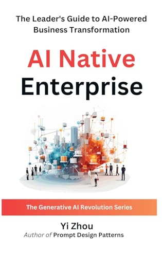 AI Native Enterprise: The Leader's Guide to AI-Powered Business Transformation (Generative AI Revolution Series)