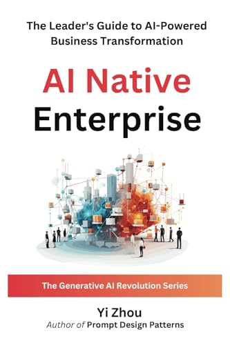 AI Native Enterprise: The Leader's Guide to AI-Powered Business Transformation (Generative AI Revolution Series) von ArgoLong Publishing