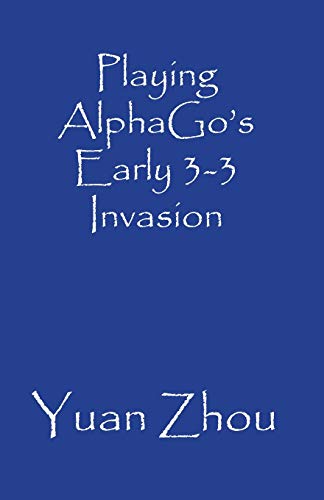Playing AlphaGo's Early 3-3 Invasion von Independently Published