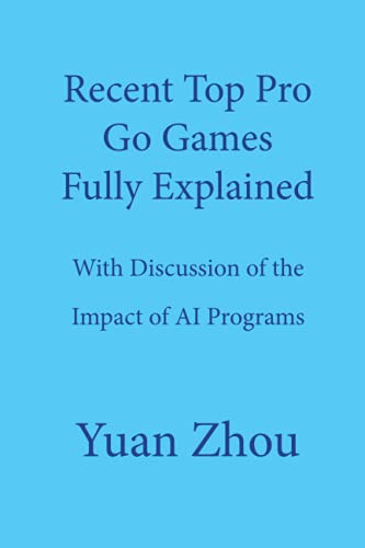 Top Pro Go Games Fully Explained: With Discussion of the Impact of AI Programs von Independently Published