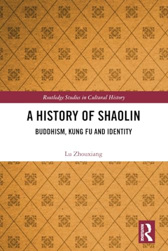 A History of Shaolin: Buddhism, Kung Fu and Identity (Routledge Studies in Cultural History, Band 70) von Routledge