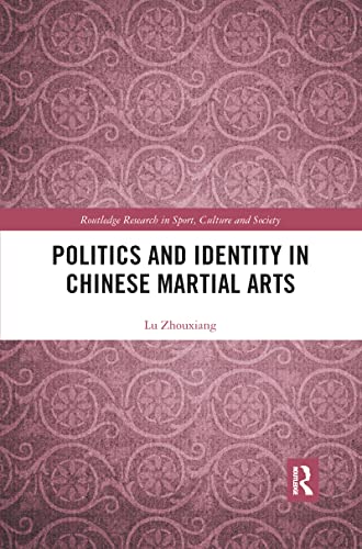 Politics and Identity in Chinese Martial Arts (Routledge Research in Sport, Culture and Society) von Routledge