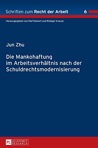 Die Mankohaftung im Arbeitsverhältnis nach der Schuldrechtsmodernisierung: Dissertationsschrift (Schriften zum Recht der Arbeit, Band 6)