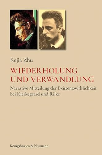 Wiederholung und Verwandlung: Narrative Mitteilung der Existenzwirklichkeit bei Kierkegaard und Rilke (Epistemata - Literaturwissenschaft) von Knigshausen & Neumann