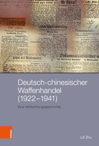 Deutsch-chinesischer Waffenhandel (1922–1941): Eine Verflechtungsgeschichte (Peripherien: Neue Beiträge zur Europäischen Geschichte) von Böhlau Köln