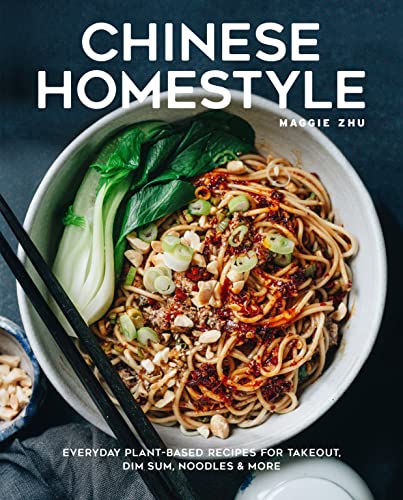 Chinese Homestyle: Everyday Plant-Based Recipes for Takeout, Dim Sum, Noodles, and More Chinese Homestyle: Everyday Plant-Based Recipes for Takeout, Dim Sum, Noodles, and More