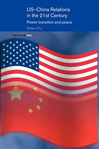 US-China Relations in the 21st Century: Power Transition and Peace (Politics in Asia)