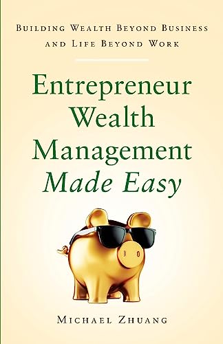Entrepreneur Wealth Management Made Easy: Building Wealth Beyond Business and Life Beyond Work von Lioncrest Publishing