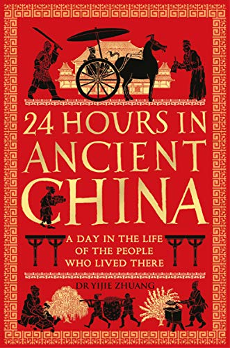 24 Hours in Ancient China: A Day in the Life of the People Who Lived There 24 Hours in Ancient China: A Day in the Life of the People Who Lived There von Michael O'Mara Publications