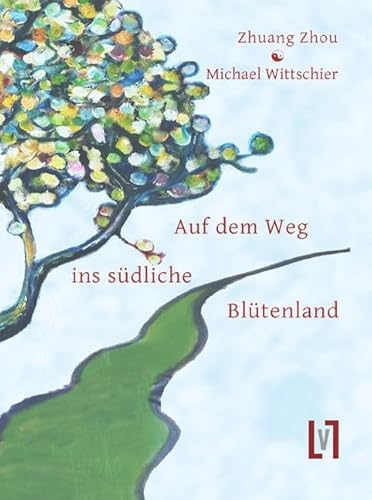 Auf dem Weg ins südliche Blütenland: Lebensstationen des altchinesischen Denkers Zhuangzi Auf dem Weg ins südliche Blütenland: Lebensstationen des altchinesischen Denkers Zhuangzi von Leipziger Literaturverlag