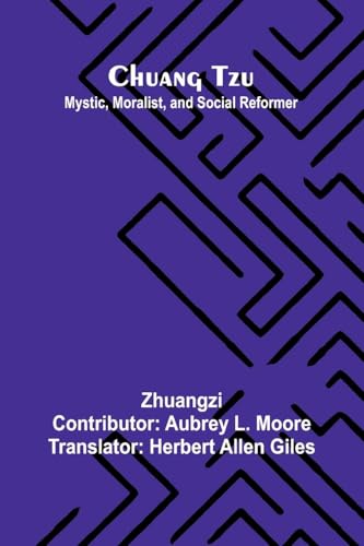 Chuang Tzu: Mystic, Moralist, and Social Reformer Chuang Tzu: Mystic, Moralist, and Social Reformer von Alpha Edition