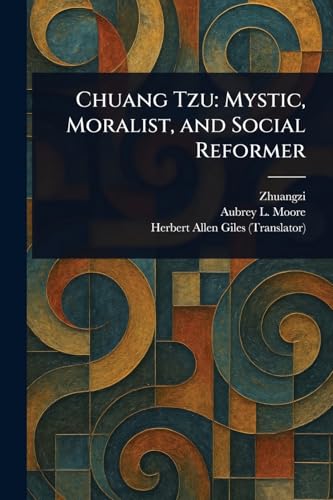 Chuang Tzu: Mystic, Moralist, and Social Reformer Chuang Tzu: Mystic, Moralist, and Social Reformer von Anson Street Press