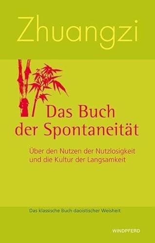 Zhuangzi Das Buch der Spontaneität: Über den Nutzen der Nutzlosigkeit und die Kultur der Langsamkeit von BACOPA