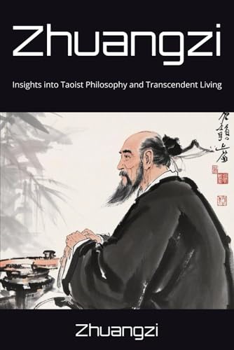 Zhuangzi: Insights into Taoist Philosophy and Transcendent Living Zhuangzi: Insights into Taoist Philosophy and Transcendent Living von Independently published
