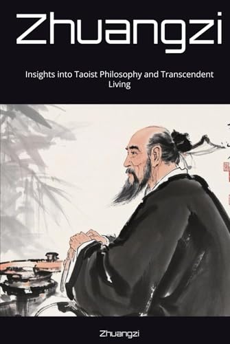 Zhuangzi: Insights into Taoist Philosophy and Transcendent Living Zhuangzi: Insights into Taoist Philosophy and Transcendent Living von Independently published