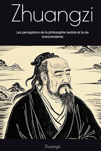 Zhuangzi: Les perceptions de la philosophie taoïste et la vie transcendante Zhuangzi: Les perceptions de la philosophie taoïste et la vie transcendante von Independently published