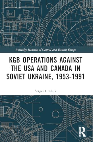 KGB Operations against the USA and Canada in Soviet Ukraine, 1953-1991 (Routledge Histories of Central and Eastern Europe) von Routledge