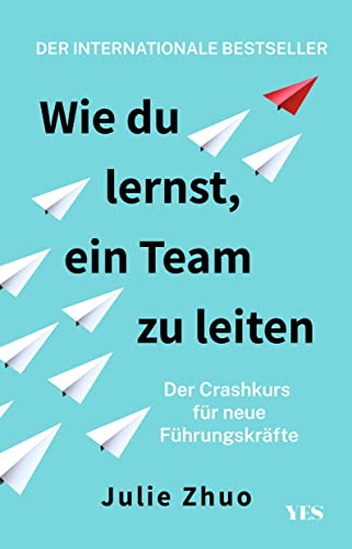 Wie du lernst, ein Team zu leiten: Der Crashkurs für neue Führungskräfte von Yes Publishing