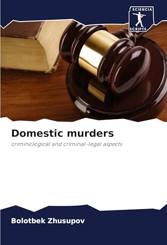 Domestic murders: criminological and criminal-legal aspects von Sciencia Scripts