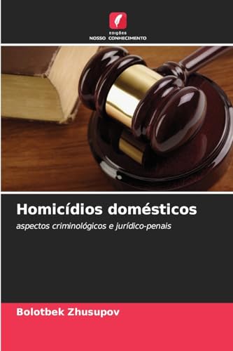 Homicídios domésticos: aspectos criminológicos e jurídico-penais von Edições Nosso Conhecimento
