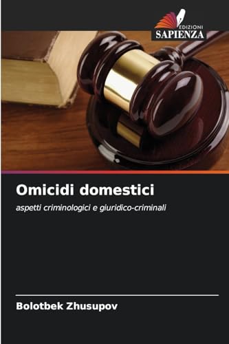 Omicidi domestici: aspetti criminologici e giuridico-criminali von Edizioni Sapienza