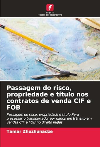 Passagem do risco, propriedade e título nos contratos de venda CIF e FOB: Passagem do risco, propriedade e título Para processar o transportador por ... em vendas CIF e FOB no direito inglês von Edições Nosso Conhecimento