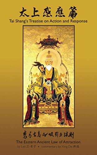 Tai Shang’s Treatise on Action and Response: Commentary by Xīng Dé: The Eastern Ancient Law of Attraction von Independently published
