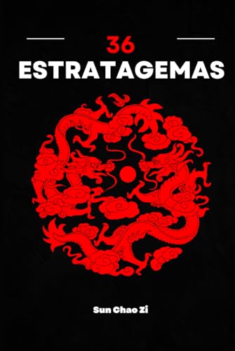 36 Estratagemas: Guerra, dominação, tática e estratégia. A arte da manipulação e da astúcia da China antiga. von Independently published