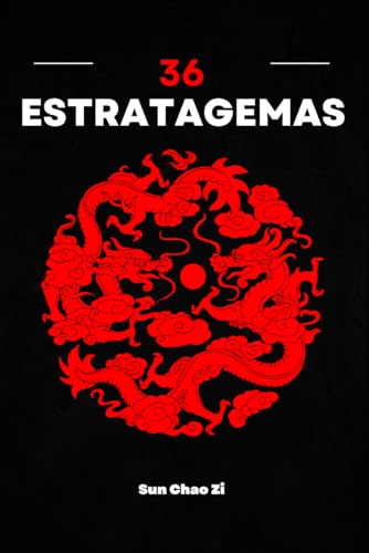 36 Estratagemas: Guerra, dominación, táctica y estrategia. El arte de la manipulación y la astucia de la antigua China. von Independently published