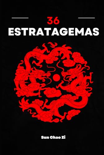 36 Estratagemas: Guerra, dominación, táctica y estrategia. El arte de la manipulación y la astucia de la antigua China. von Independently published