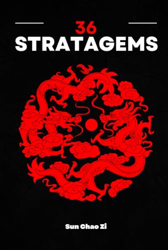 36 Stratagems: War, domination, tactics and strategy. The art of manipulation and cunning from ancient China. von Independently published