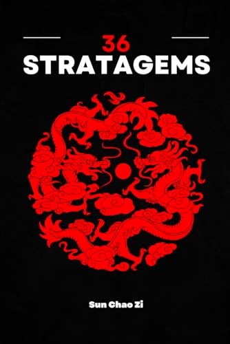 36 Stratagems: War, domination, tactics and strategy. The art of manipulation and cunning from ancient China. von Independently published