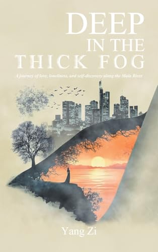 Deep in the Thick Fog: A journey of love, loneliness, and self-discovery along the Main River. von iUniverse