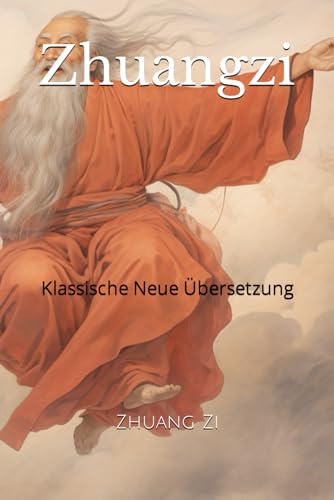 Zhuangzi: Klassische Neue Übersetzung von Independently published