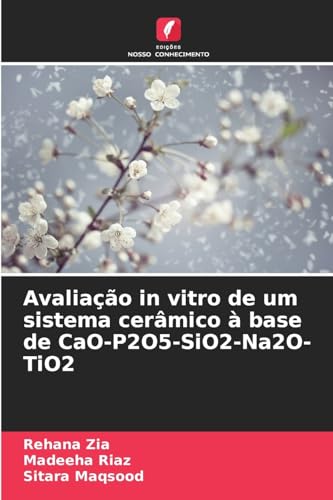 Avaliação in vitro de um sistema cerâmico à base de CaO-P2O5-SiO2-Na2O-TiO2 von Edições Nosso Conhecimento